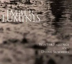 Imber Luminis : Winter Fallings and Dying Summers Imber Luminis : Winter Fallings and Dying Summers